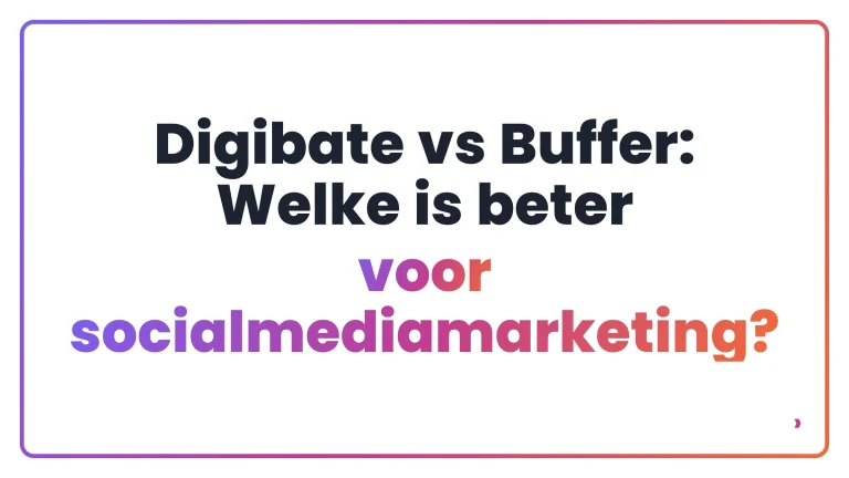 Digibate vs Buffer: Welke is beter voor socialmediamarketing?