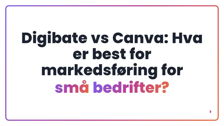 Digibate vs Canva: Hva er best for markedsf&oslash;ring for sm&aring; bedrifter?