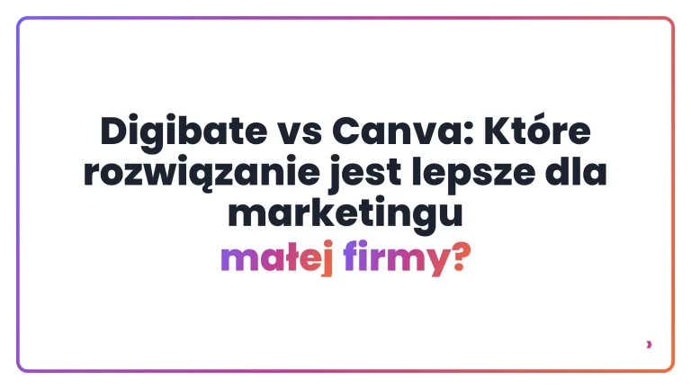 Digibate vs Canva: Kt&oacute;re rozwiązanie jest lepsze dla marketingu małej firmy?