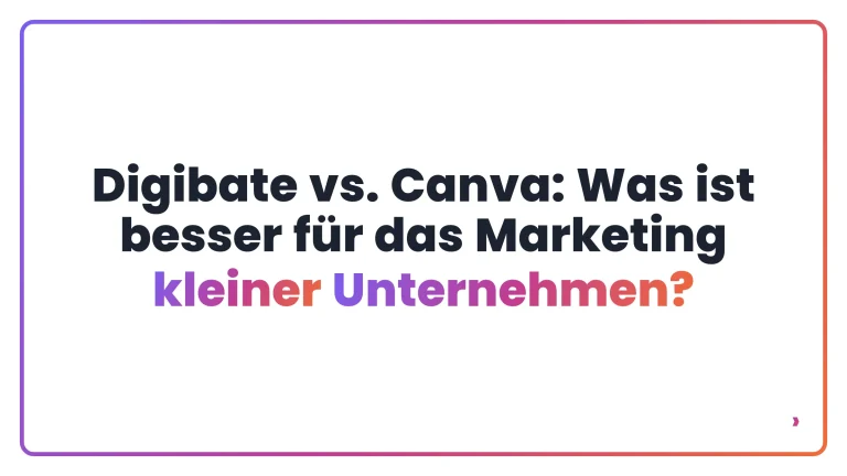 Digibate vs. Canva: Was ist besser f&uuml;r das Marketing kleiner Unternehmen?