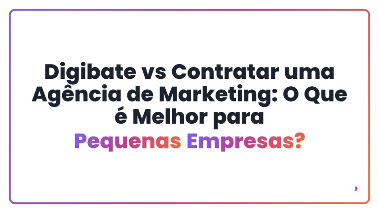 Digibate vs Contratar uma Ag&ecirc;ncia de Marketing: O Que &eacute; Melhor para Pequenas Empresas?