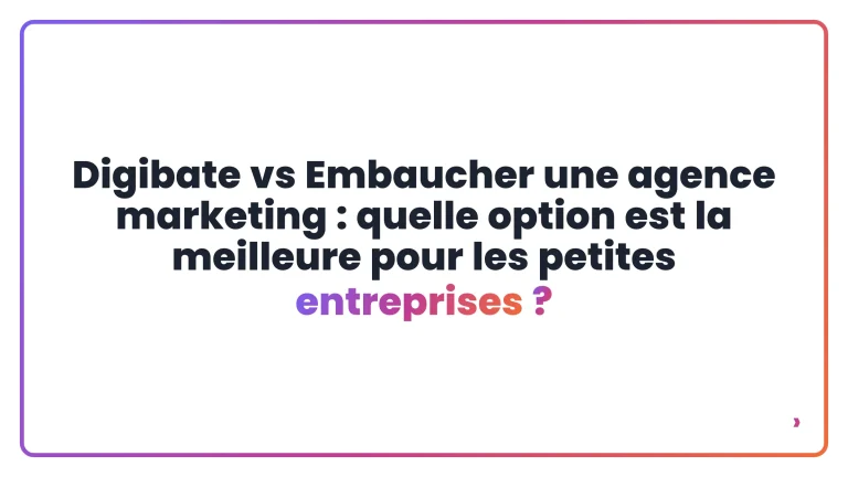Digibate vs Embaucher une agence marketing : quelle option est la meilleure pour les petites entreprises ?
