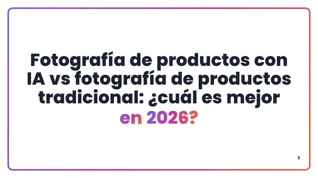 Fotografía de productos con IA vs fotografía de productos tradicional: ¿cuál es mejor en 2026?