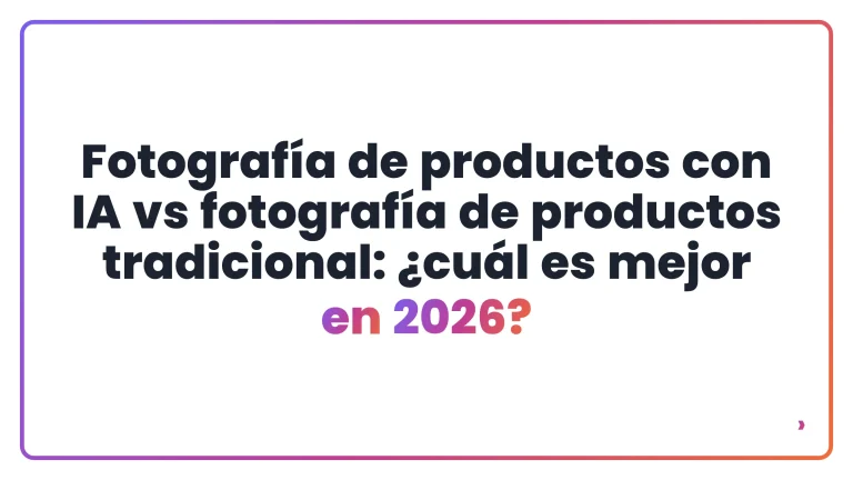 Fotograf&iacute;a de productos con IA vs fotograf&iacute;a de productos tradicional: &iquest;cu&aacute;l es mejor en 2026?
