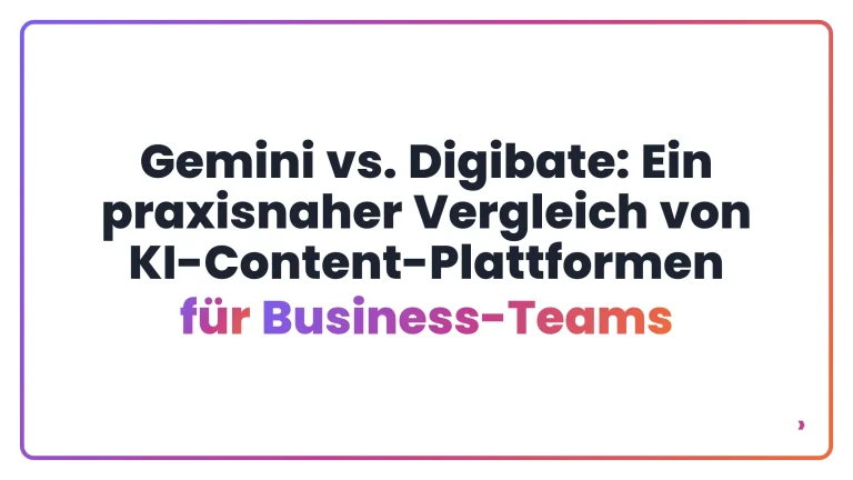 Gemini vs. Digibate: Ein praxisnaher Vergleich von KI-Content-Plattformen f&uuml;r Business-Teams