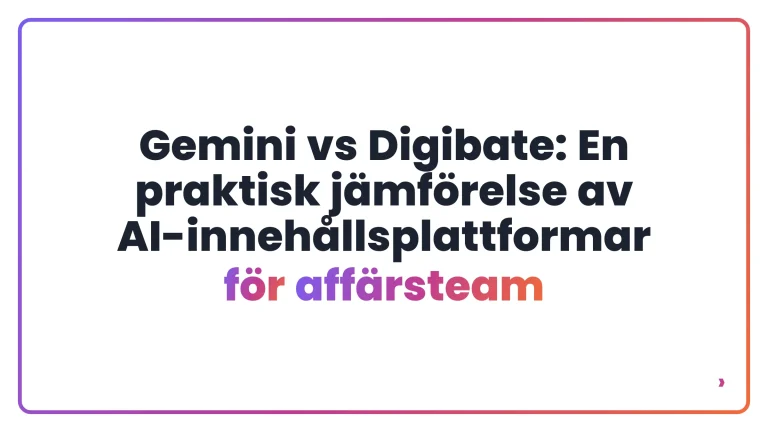 Gemini vs Digibate: En praktisk j&auml;mf&ouml;relse av AI-inneh&aring;llsplattformar f&ouml;r aff&auml;rsteam