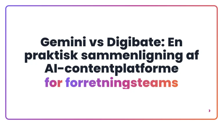 Gemini vs Digibate: En praktisk sammenligning af AI-contentplatforme for forretningsteams