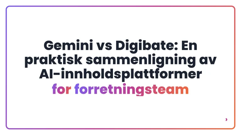 Gemini vs Digibate: En praktisk sammenligning av AI-innholdsplattformer for forretningsteam