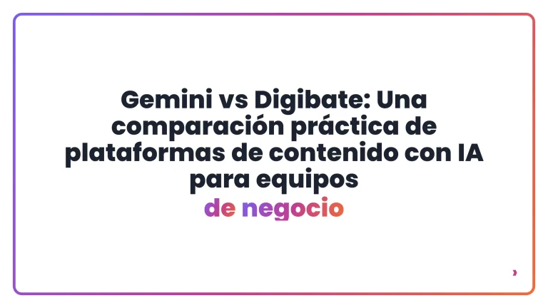 Gemini vs Digibate: Una comparaci&oacute;n pr&aacute;ctica de plataformas de contenido con IA para equipos de negocio
