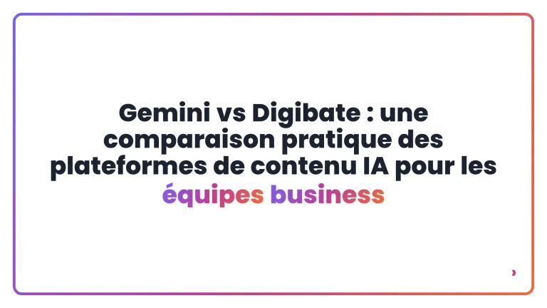 Gemini vs Digibate&nbsp;: une comparaison pratique des plateformes de contenu IA pour les &eacute;quipes business