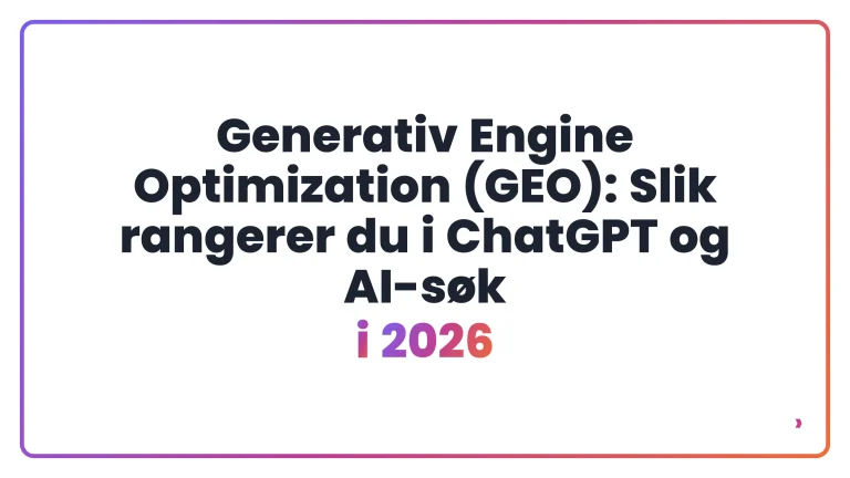 Generativ Engine Optimization (GEO): Slik rangerer du i ChatGPT og AI-s&oslash;k i 2026