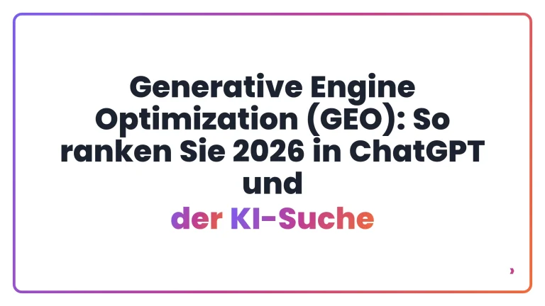 Generative Engine Optimization (GEO): So ranken Sie 2026 in ChatGPT und der KI-Suche