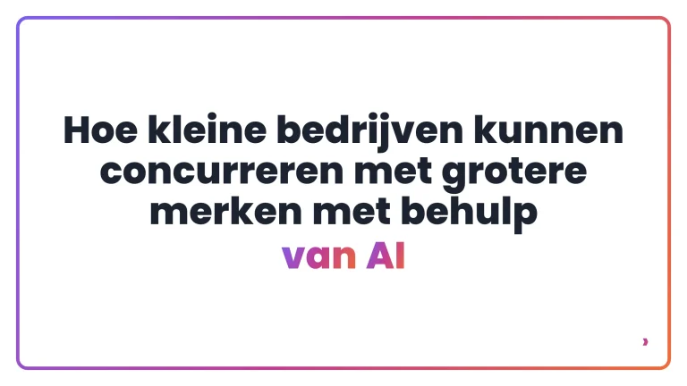 Hoe kleine bedrijven kunnen concurreren met grotere merken met behulp van AI