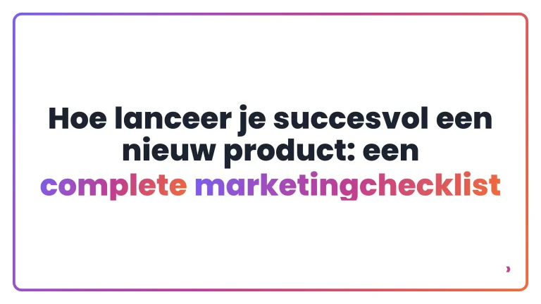 Hoe lanceer je succesvol een nieuw product: een complete marketingchecklist