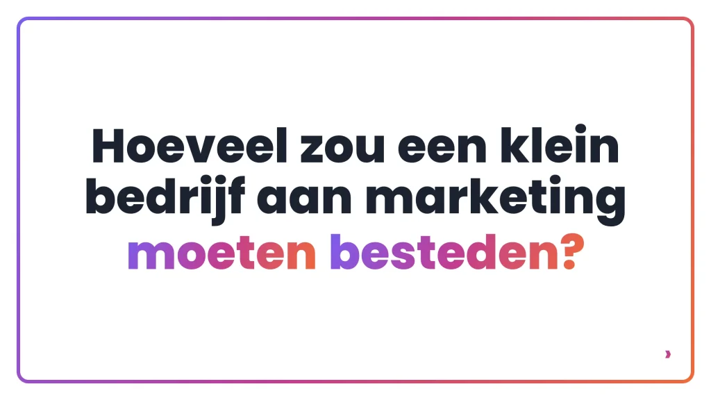 Hoeveel zou een klein bedrijf aan marketing moeten besteden?