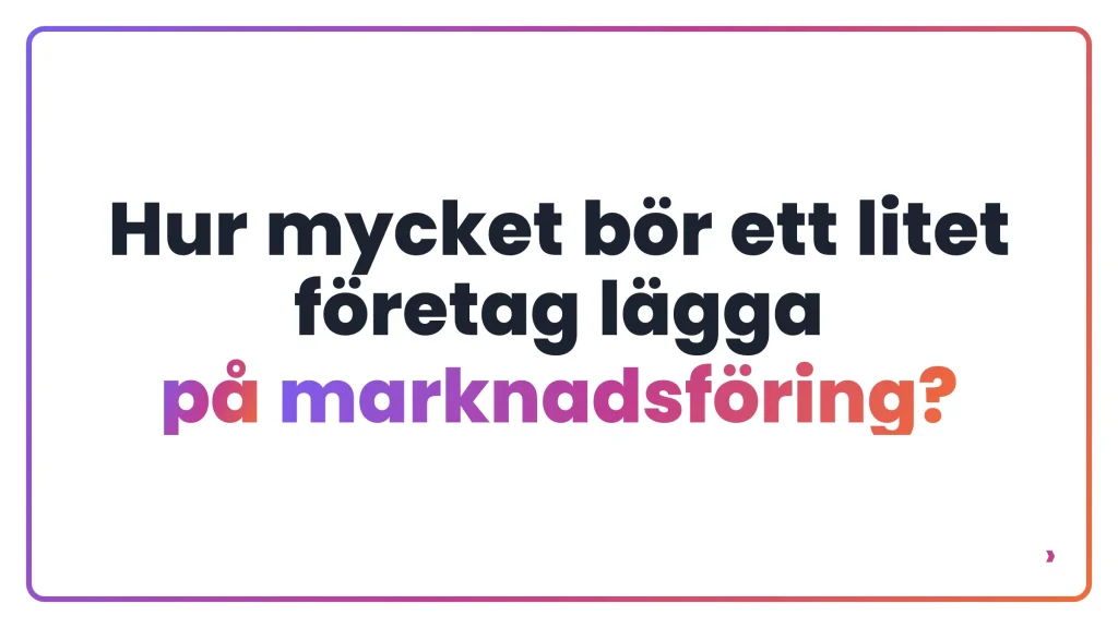 Hur mycket bör ett litet företag lägga på marknadsföring?