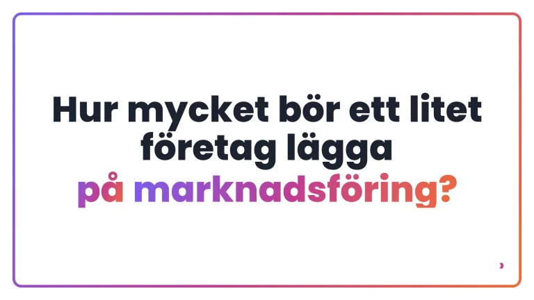 Hur mycket b&ouml;r ett litet f&ouml;retag l&auml;gga p&aring; marknadsf&ouml;ring?