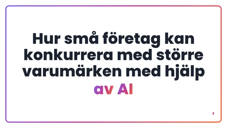 Hur sm&aring; f&ouml;retag kan konkurrera med st&ouml;rre varum&auml;rken med hj&auml;lp av AI