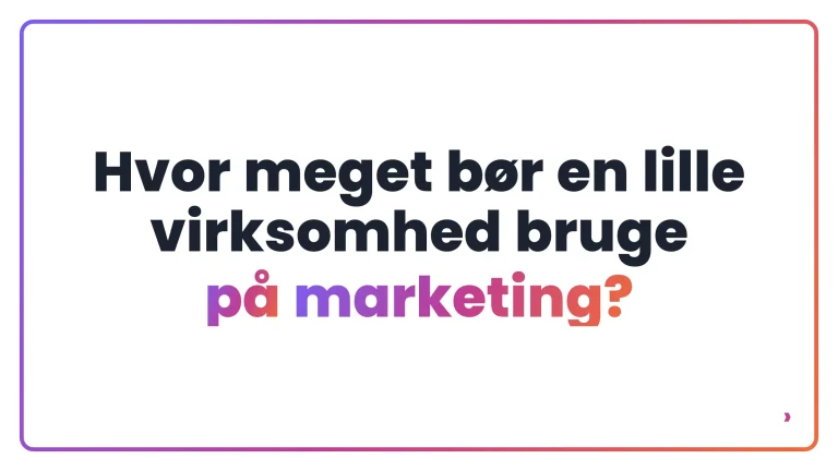 Hvor meget b&oslash;r en lille virksomhed bruge p&aring; marketing?