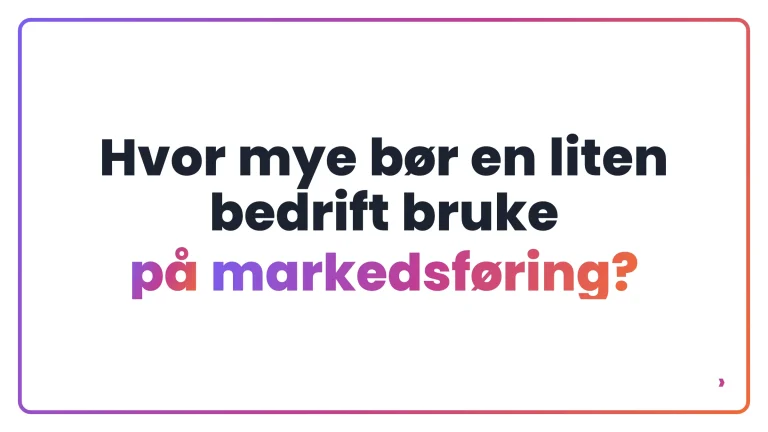 Hvor mye b&oslash;r en liten bedrift bruke p&aring; markedsf&oslash;ring?
