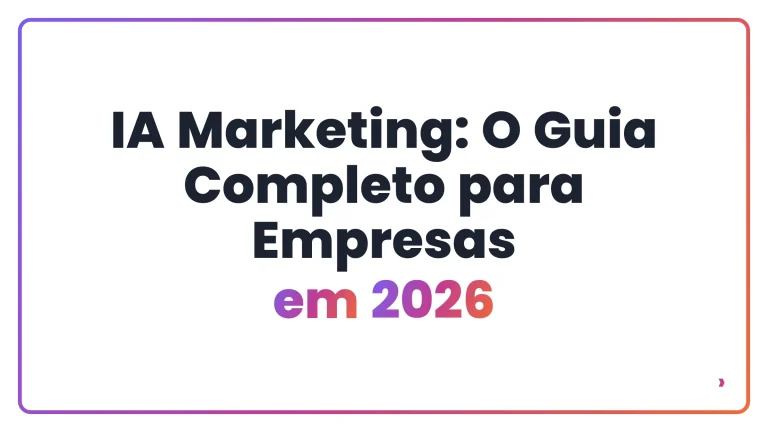 IA Marketing: O Guia Completo para Empresas em 2026