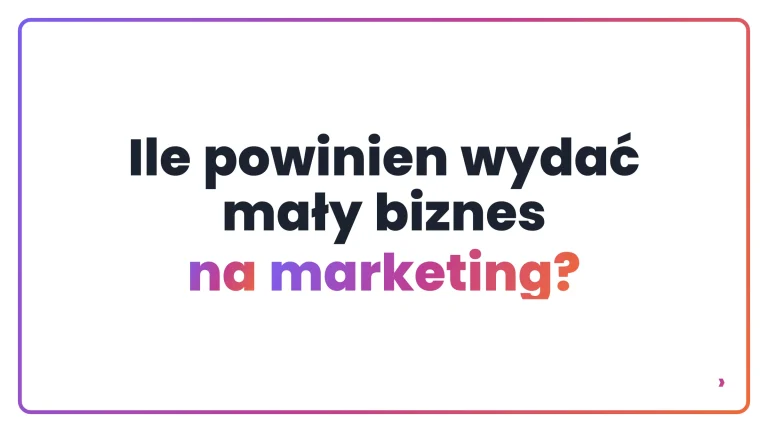 Ile powinien wydać mały biznes na marketing?