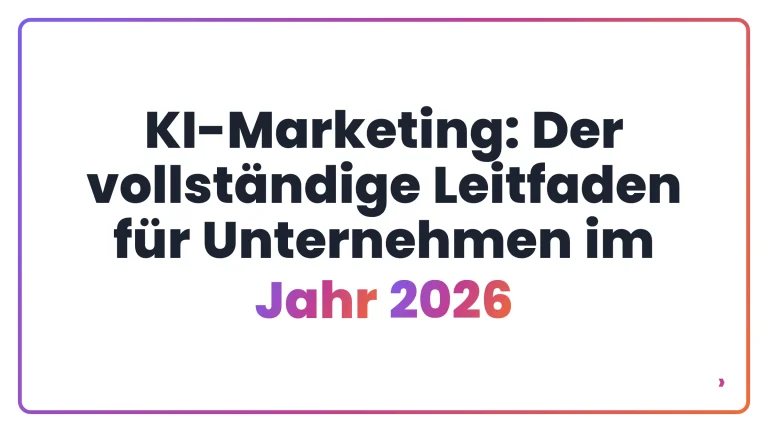 KI-Marketing: Der vollst&auml;ndige Leitfaden f&uuml;r Unternehmen im Jahr 2026