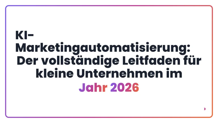 KI-Marketingautomatisierung: Der vollst&auml;ndige Leitfaden f&uuml;r kleine Unternehmen im Jahr 2026
