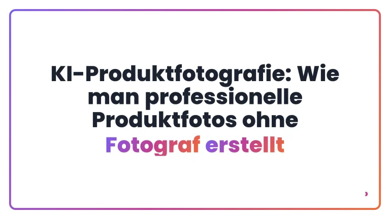 KI-Produktfotografie: Wie man professionelle Produktfotos ohne Fotograf erstellt