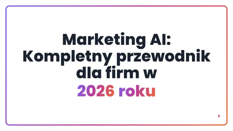 Marketing AI: Kompletny przewodnik dla firm w 2026 roku