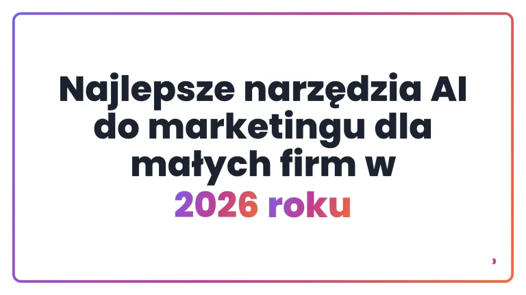 Najlepsze narzędzia AI do marketingu dla małych firm w 2026 roku