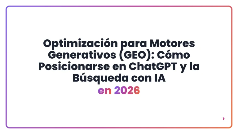Optimizaci&oacute;n para Motores Generativos (GEO): C&oacute;mo Posicionarse en ChatGPT y la B&uacute;squeda con IA en 2026