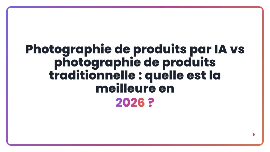 Photographie de produits par IA vs photographie de produits traditionnelle : quelle est la meilleure en 2026 ?