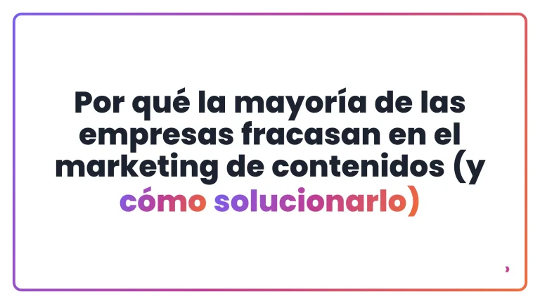 Por qu&eacute; la mayor&iacute;a de las empresas fracasan en el marketing de contenidos (y c&oacute;mo solucionarlo)