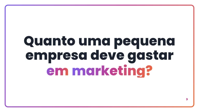 Quanto uma pequena empresa deve gastar em marketing?