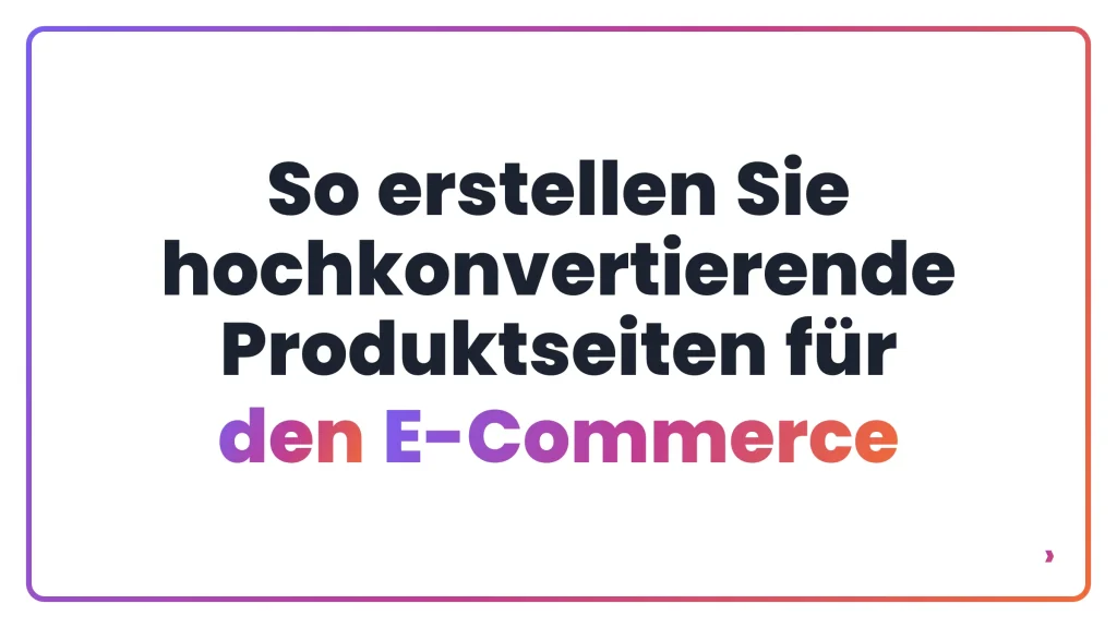 So erstellen Sie hochkonvertierende Produktseiten für den E-Commerce