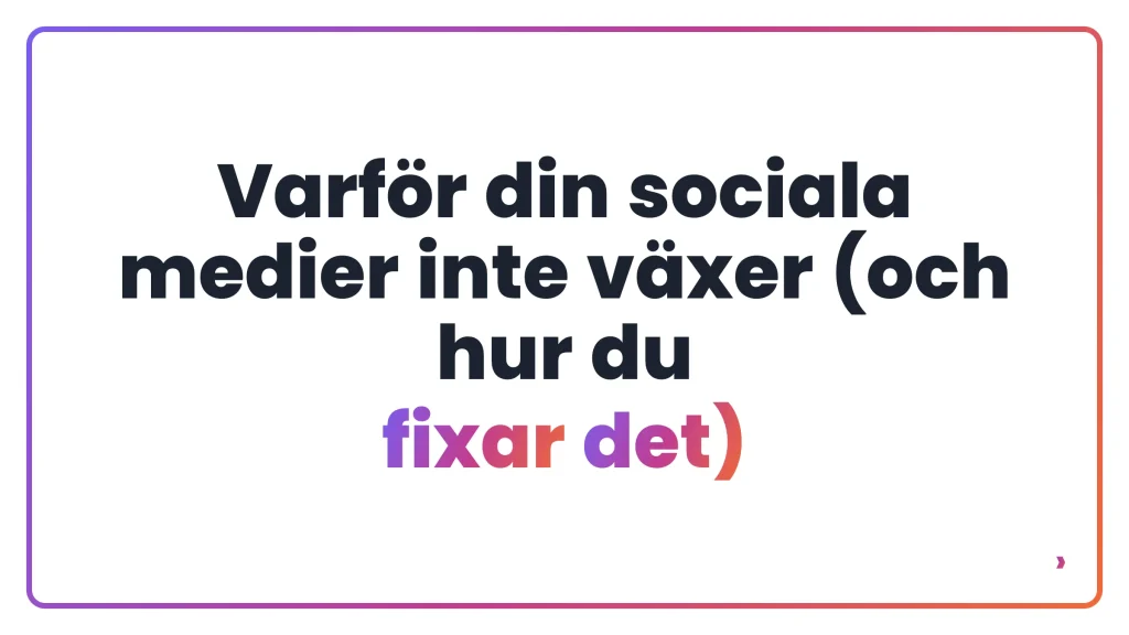 Varf&ouml;r din sociala medier inte v&auml;xer (och hur du fixar det)