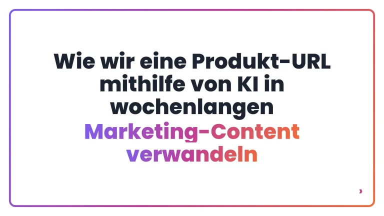 Wie wir eine Produkt-URL mithilfe von KI in wochenlangen Marketing-Content verwandeln