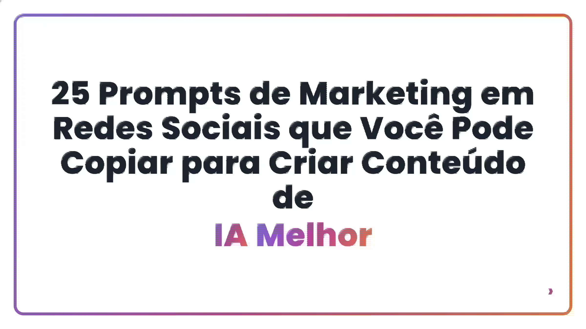25 Prompts de Marketing em Redes Sociais que Voc&ecirc; Pode Copiar para Criar Conte&uacute;do de IA Melhor