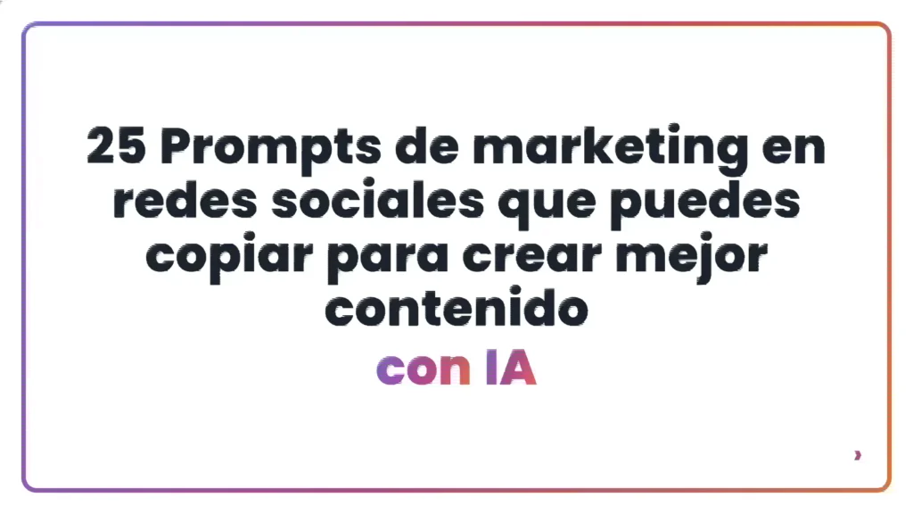 25 Prompts de marketing en redes sociales que puedes copiar para crear mejor contenido con IA