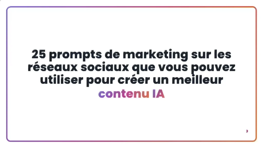 25 prompts de marketing sur les r&eacute;seaux sociaux que vous pouvez utiliser pour cr&eacute;er un meilleur contenu IA