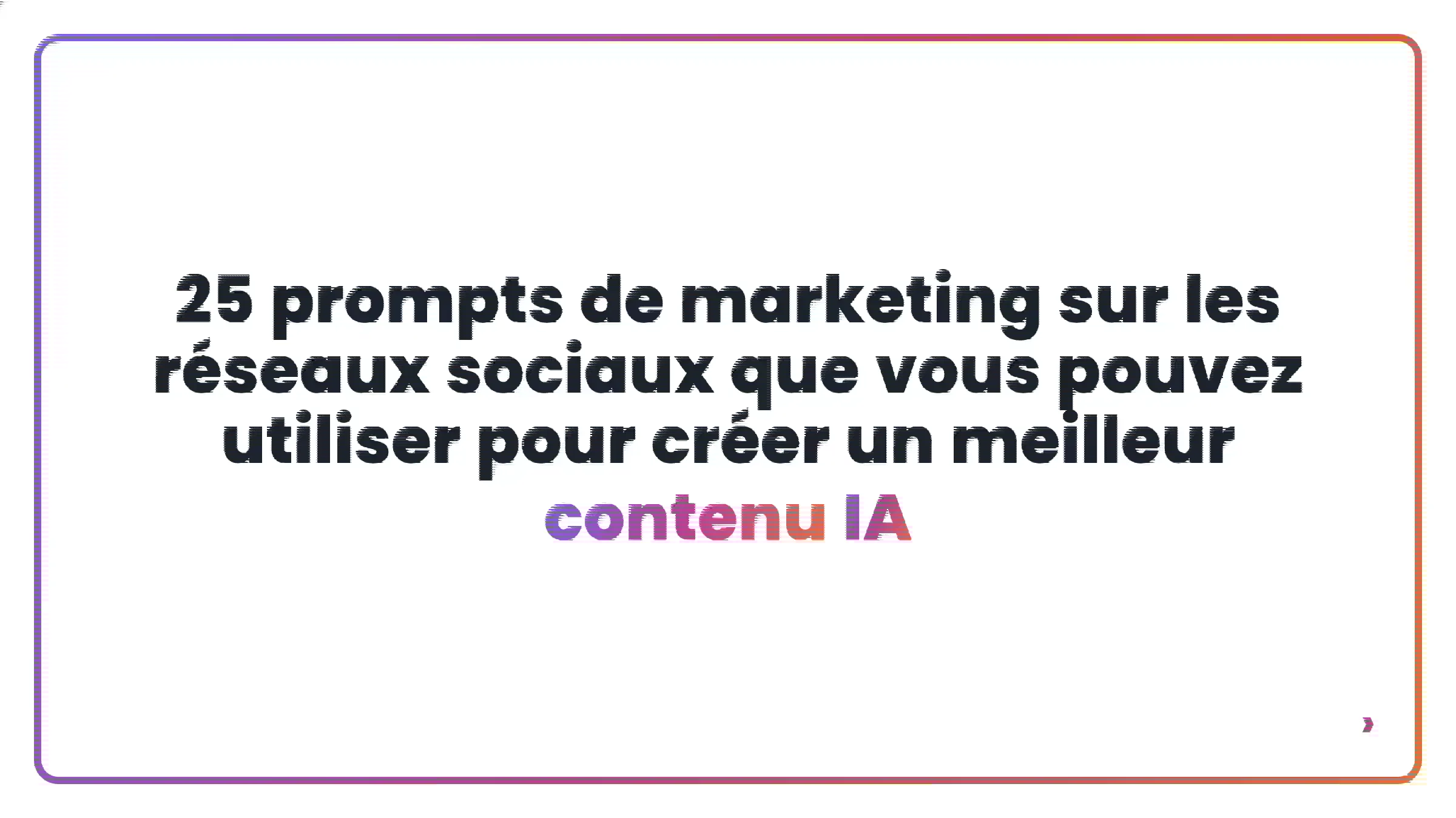 25 prompts de marketing sur les réseaux sociaux que vous pouvez utiliser pour créer un meilleur contenu IA
