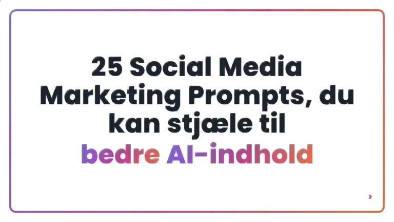 25 Social Media Marketing Prompts, du kan stj&aelig;le til bedre AI-indhold