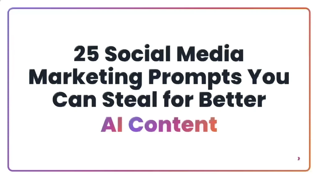 25 Social Media Marketing Prompts You Can Steal for Better AI Content