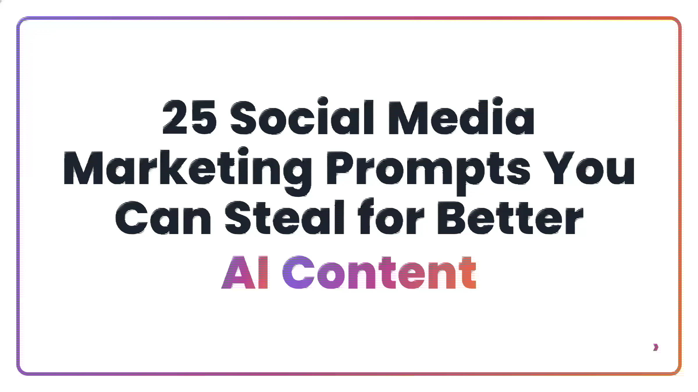 25 Social Media Marketing Prompts You Can Steal for Better AI Content