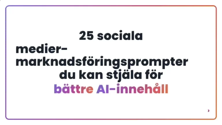 25 sociala medier-marknadsf&ouml;ringsprompter du kan stj&auml;la f&ouml;r b&auml;ttre AI-inneh&aring;ll