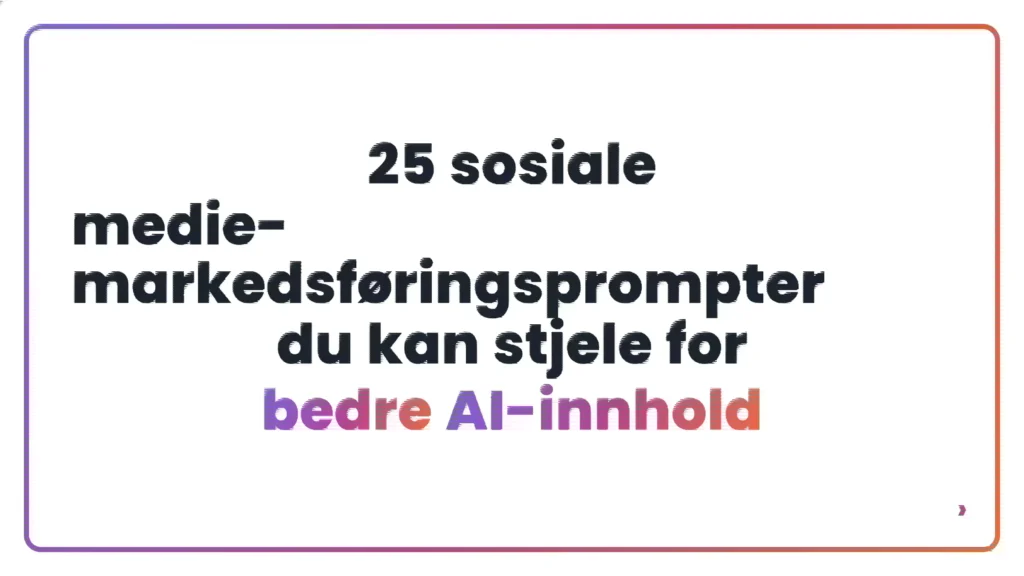 25 sosiale medie-markedsf&oslash;ringsprompter du kan stjele for bedre AI-innhold