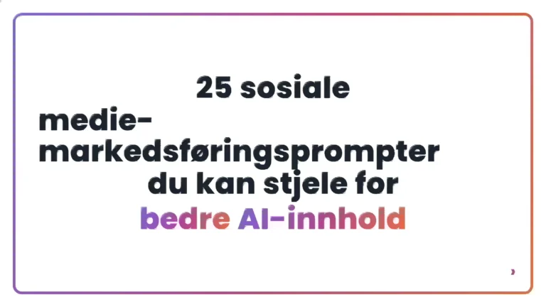 25 sosiale medie-markedsf&oslash;ringsprompter du kan stjele for bedre AI-innhold