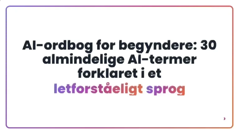 AI-ordbog for begyndere: 30 almindelige AI-termer forklaret i et letforst&aring;eligt sprog