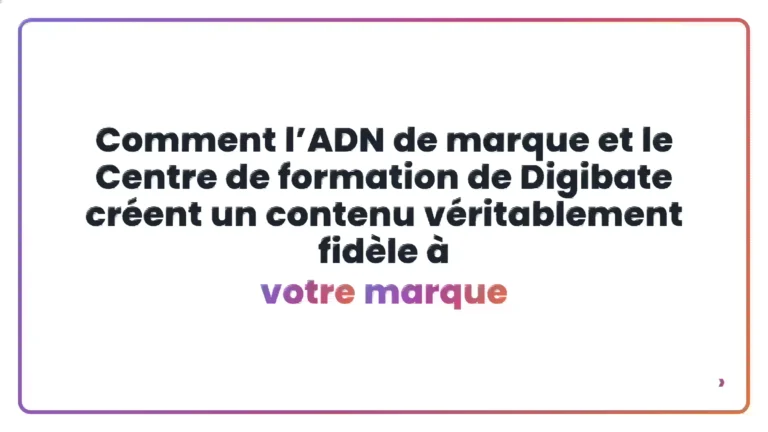 Comment l&rsquo;ADN de marque et le Centre de formation de Digibate cr&eacute;ent un contenu v&eacute;ritablement fid&egrave;le &agrave; votre marque